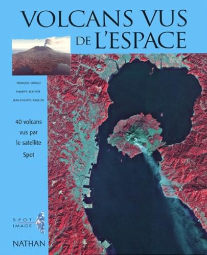 Volcans Vus Du Ciel. 40 Volcans Vus Par Le Satellite Spot 9782092608296