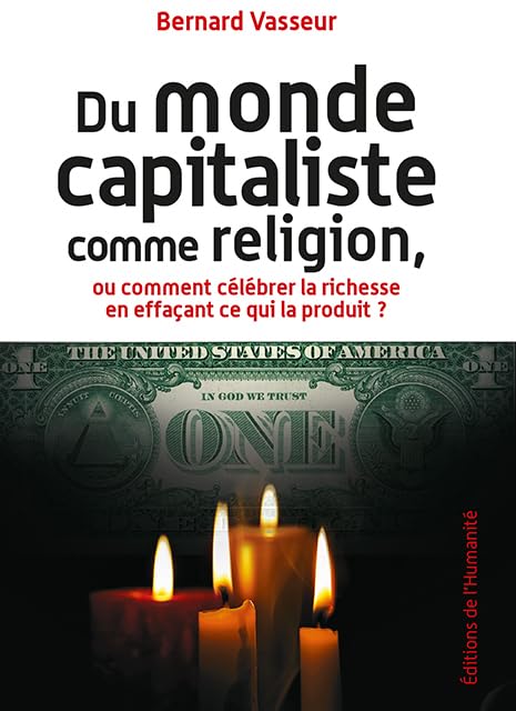 Du monde capitaliste comme religion: Ou comment célébrer la richesse en effaçant ce qui le produit 9782902174614