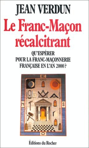 Le Franc-maçon récalcitrant : Qu'espérer pour la franc-maçonnerie française en l'an 2000 ? 9782268022956