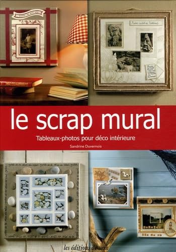 Le scrap mural: Tableaux-photos pour déco intérieure 9782756500348
