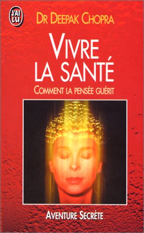 Vivre la santé: Comment la pensée guérit 9782277239536