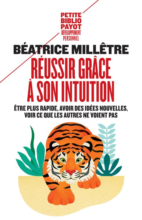 Réussir grâce à son intuition: Être plus rapide, avoir des idées nouvelles, voir ce que les autres ne voient pas 9782228911900