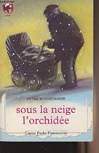 Sous la neige l'orchidee: - VIVRE AUJOURD'HUI, JUNIOR DES 8/9 ANS 9782081622104