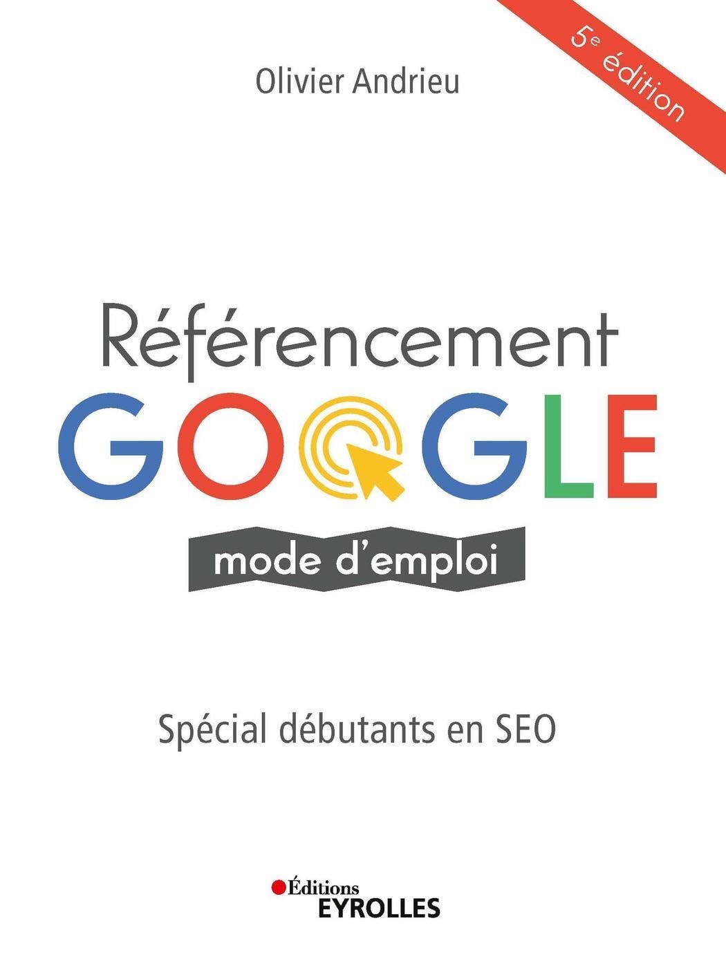 Référencement Google mode d'emploi: Spécial débutants en SEO 9782212679670