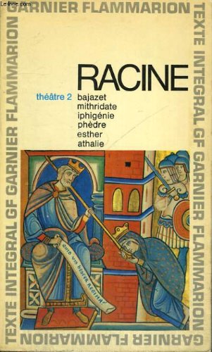 THEATRE 2, BAJAZET, MITHRIDATE, IPHIGENIE, PHEDRE, ESTHER, ATHALIE