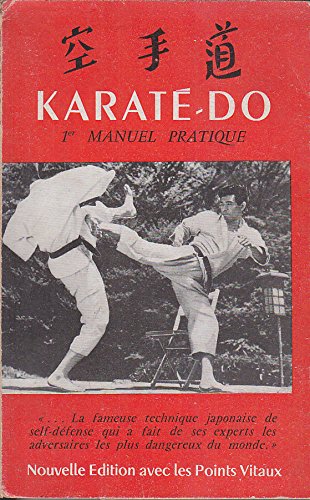 LE PREMIER MANUEL PRATIQUE DU KARATE-DO.AVEC LA COLLABORATION TECHNIQUE DU MAITRE INEO OSAKI.(SEPTIEME DAN).