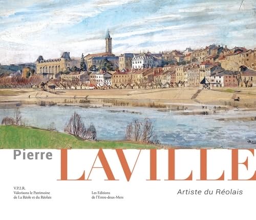 Pierre Laville - artiste du Réolais: artiste du Réolais 9782371570566