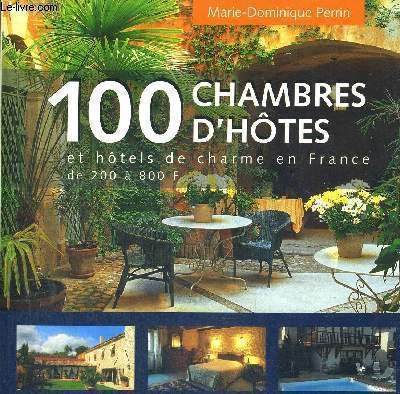 100 Chambres D'Hotes Et Hotels De Charme En France. De 200 A 800 Francs 9782850187063