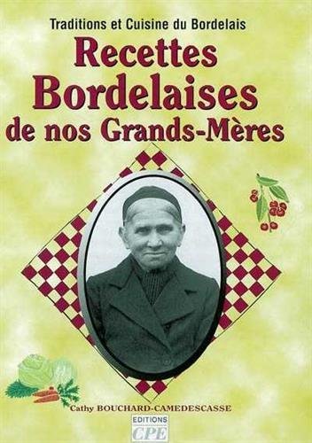 Recettes bordelaise de nos grands-mères : traditions et cuisine du Bordelais 9782845032934