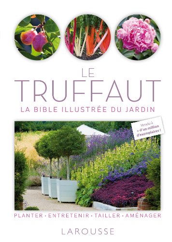Le Truffaut: La bible illustrée du jardin 9782035883988