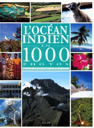 L'Ocean Indien En 1000 Photos. Madagascar, La Reunion, Maurice, Les Seychelles, Mayotte 9782263024726