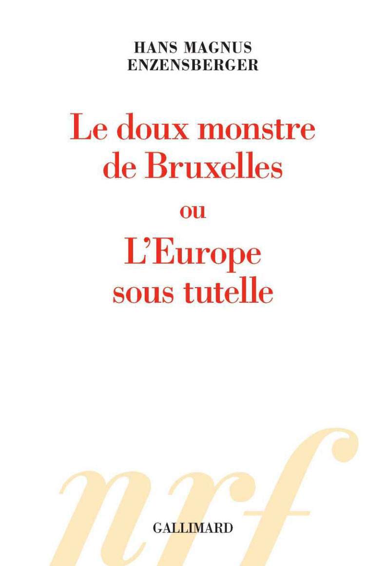 Le doux monstre de Bruxelles ou L'Europe sous tutelle 9782070134991