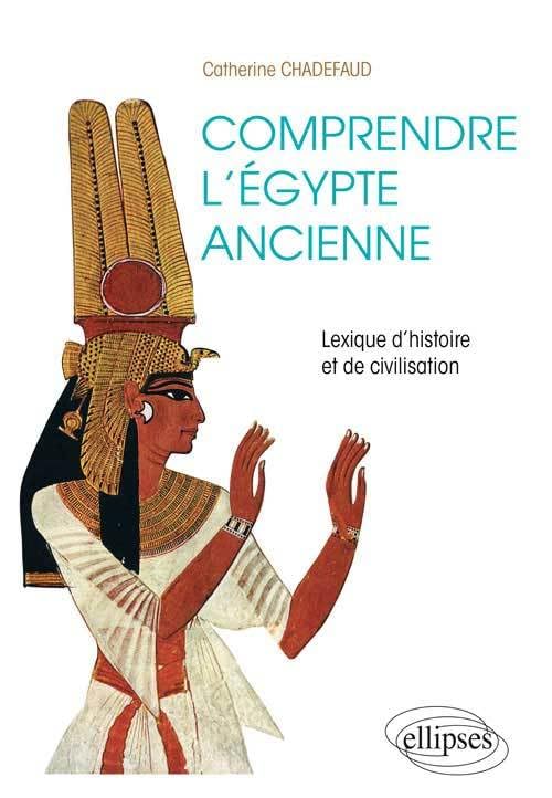 Comprendre l'Egypte ancienne: Lexique d'histoire et de civilisation 9782729873110