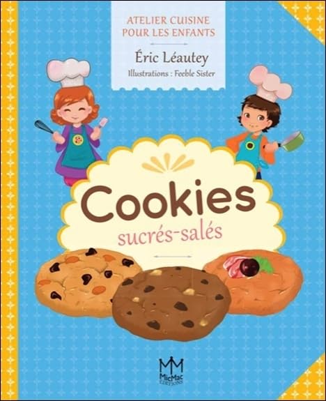Cookies sucrés - salés - Atelier cuisine pour les enfants 9782362212888