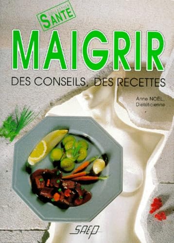Maigrir: Des conseils, des recettes 9782737245046
