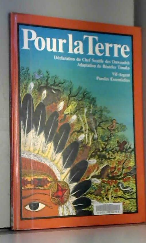 Pour la terre : Déclaration du chef Seattle des Duwamish à l'intention de Franklin Pierce, président des Etats-Unis d'Amérique, faite à Port Elliott, aujourd'hui Seattle, USA, en 1855 (Paroles essentielles) 9782866620097