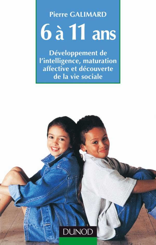 L'enfant de 6 à 11 ans : Développement de l'intelligence, maturation affective et découverte de la vie sociale 9782100038398