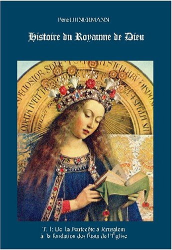 Histoire du Royaume de Dieu tome 1: Histoire de l'Église depuis les origines jusqu'à 1962 9782351150498