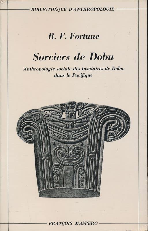 Sorciers de Dobu. Anthropologie sociale des insulaires de Dobu dans le Pacifique.