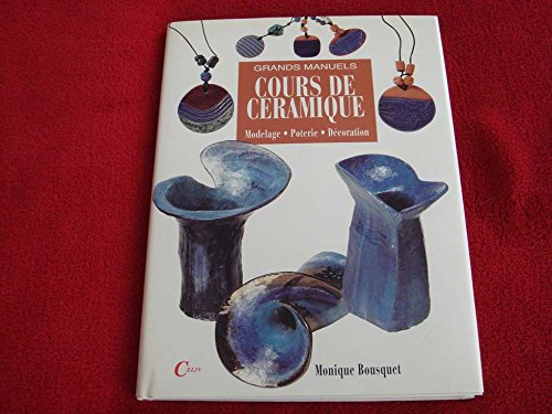 Cours de céramique. Modelage, Poterie, Décoration 9782865353149