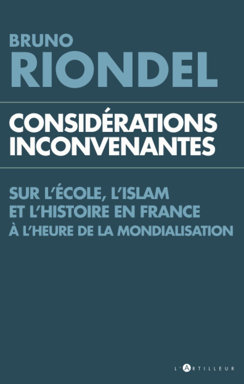 Considérations inconvenantes sur l'Ecole, l'Islam et l'Histoire à l'heure de la mondialisation 9782810006489