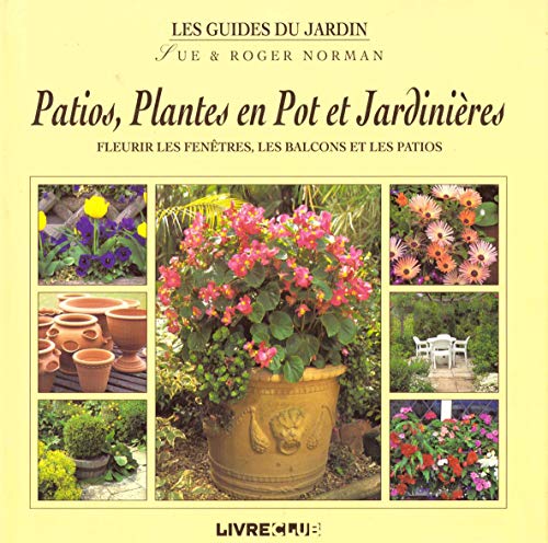 Patios, plantes en pot et jardinières : Fleurir les fenêtres, les balcons et les patios 9782842160609