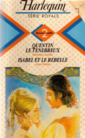 Quentin le tenebreux suivi de Isabel et le rebelle : Collection : Harlequin série royale n° 124 9782280020244