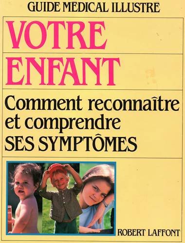 Votre enfant: Comment reconnaître et comprendre ses symptôme 9782221052365
