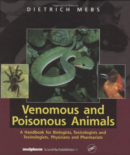 Venomous and Poisonous Animals: A Handbook for Biologists, Toxicologists and Toxinologists, Physicians and Pharmacists 9780849312649