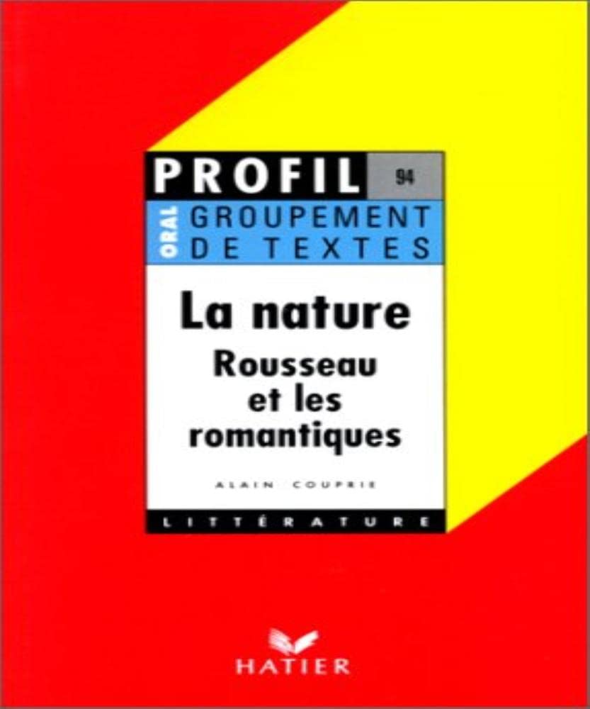 La nature : Rousseau et les romantiques, groupement de textes, oral de français 9782218059285