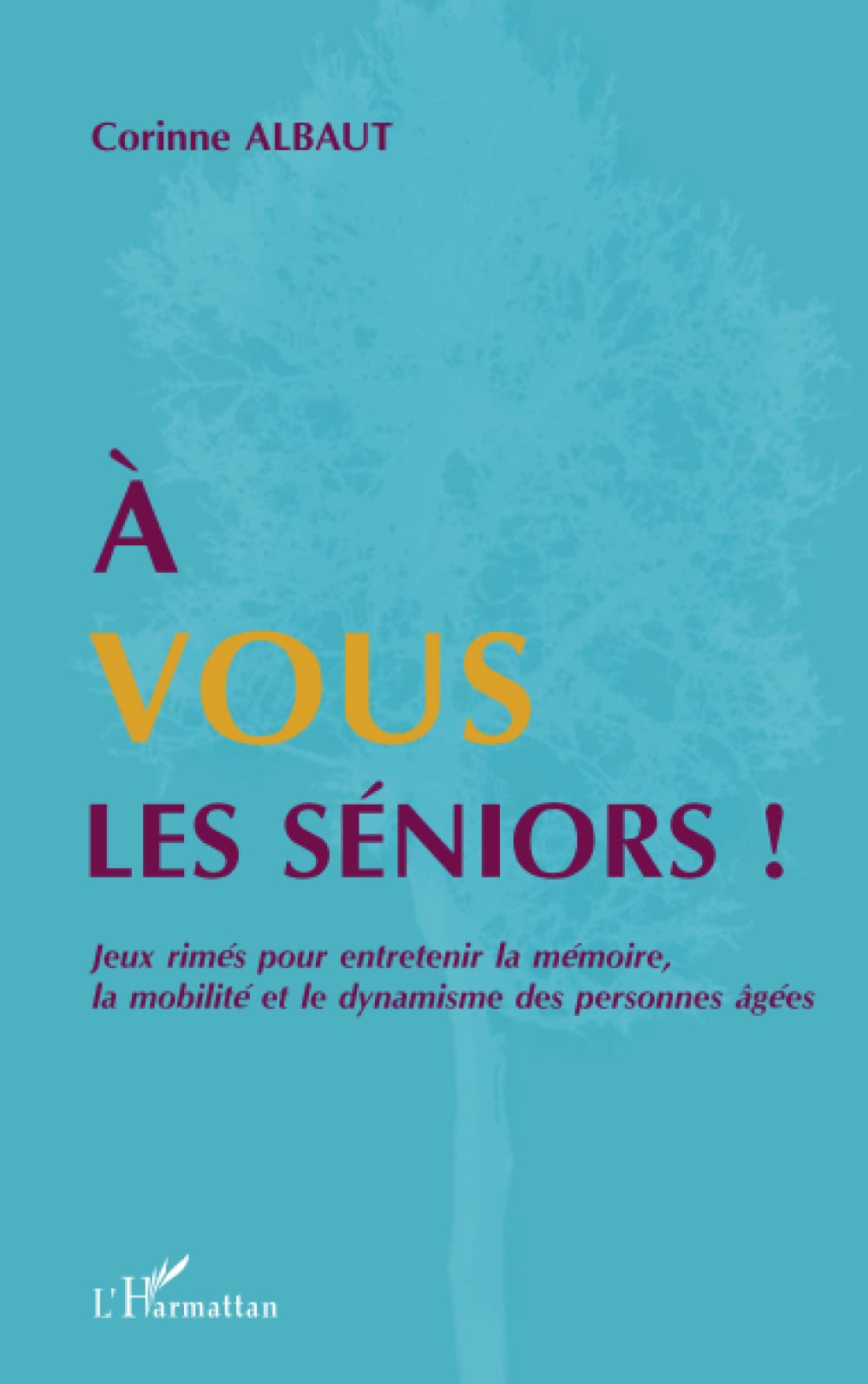 A vous les séniors !: Jeux rimés pour entretenir la mémoire, la mobilité et le dynamisme des personnes âgées 9782296565159