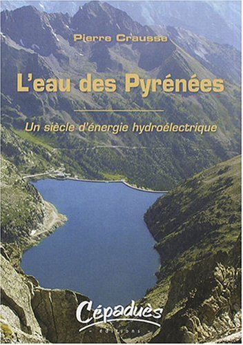 L'eau des Pyrénées : Un siècle d'énergie hydroélectrique 9782854288063