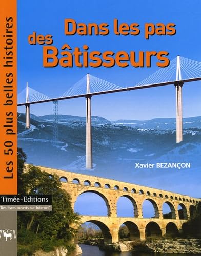 Dans les pas des Bâtisseurs: Les 50 plus belles histoires de la Construction 9782915586091