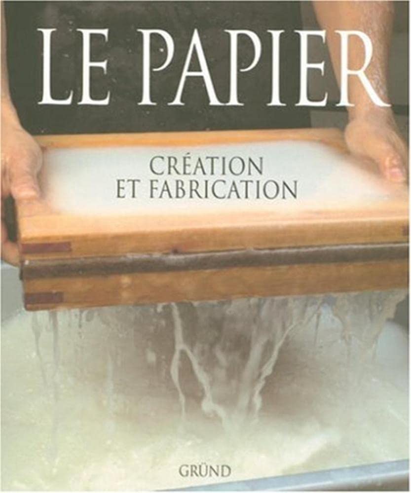 Le Papier. Creation Et Fabrication 9782700020854