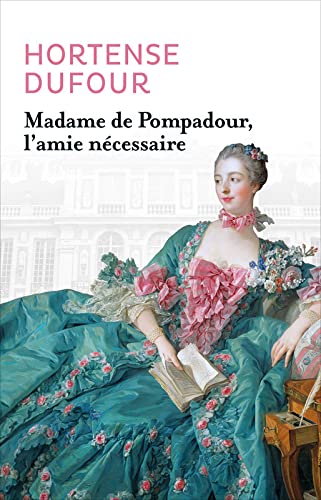 Madame de Pompadour, l'amie nécessaire 9782298119114