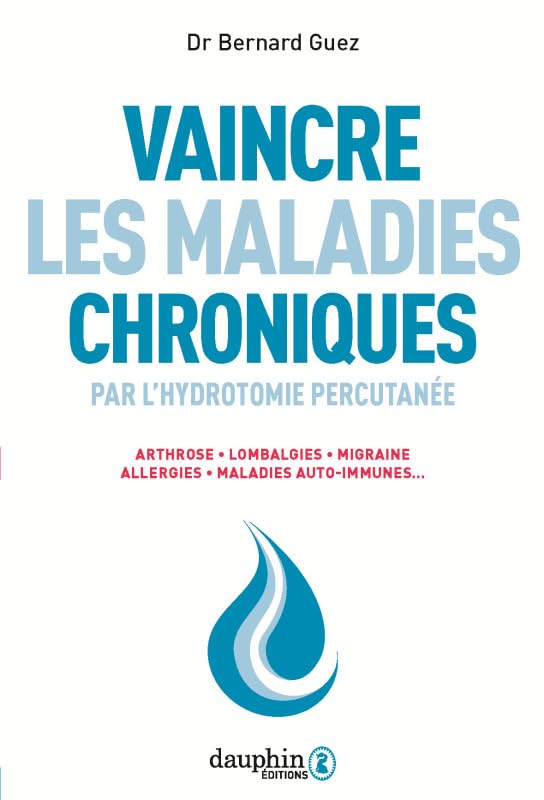 Vaincre les maladies chroniques par l'hydrotomie percutanée: Arthrose, lombalgies, migraine, allergies, maladies auto-immunes... 9782716317726