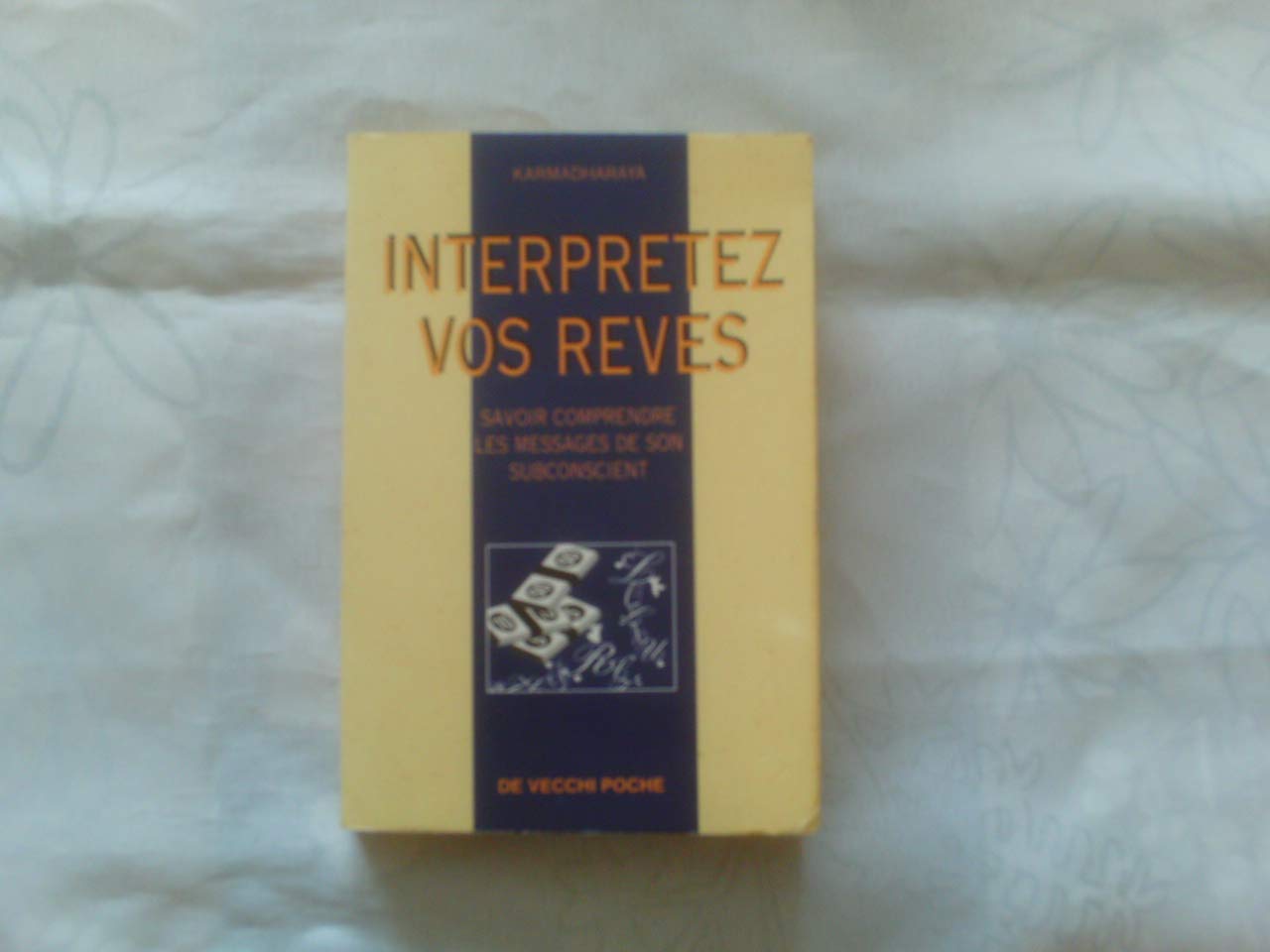 Interpretez Vos Reves. Savoir Comprendre Les Messages De Son Subconscient 9782732840024