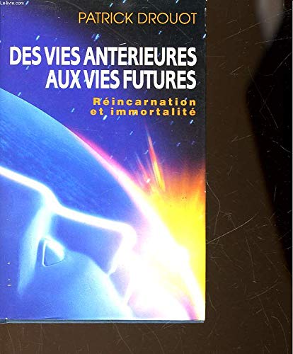 Des vies antérieures aux vies futures Réincarnation et immotalité 9782724262681