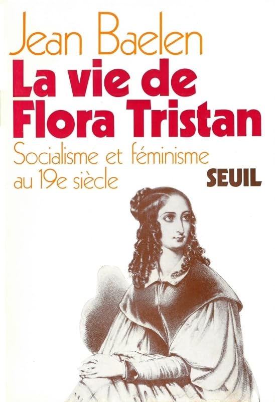 La Vie de Flora Tristan. Socialisme et féminisme au XIXe siècle 9782020021807