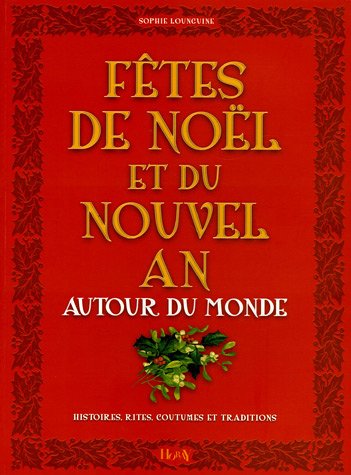 Fêtes de Noël et Nouvel An autour du monde: Histoires-Rites-Coutumes-Traditions 9782705803766