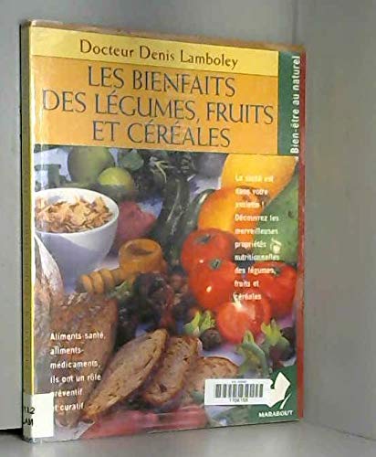 Les bienfaits des légumes, fruits et céréales 9782501030915