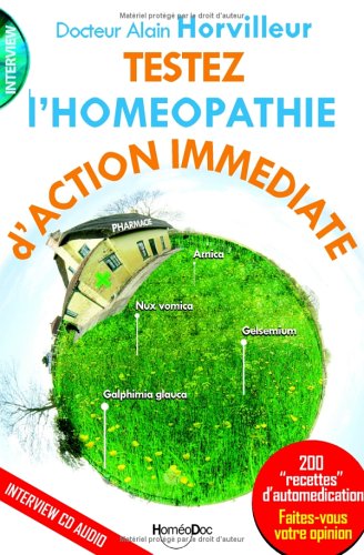 Testez l'homéopathie d'action immédiate: 200 "recettes" d'automédication 9782874340208