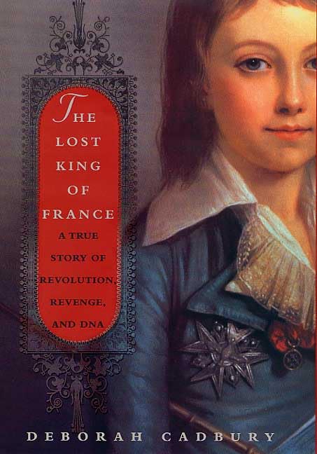 The Lost King of France: A True Story of Revolution, Revenge, and DNA 9780312283124