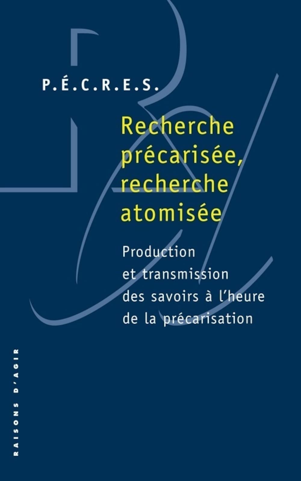 Recherche précarisée, recherche atomisée: Production et transmission des savoirs à l'heure de la précarisation 9782912107596