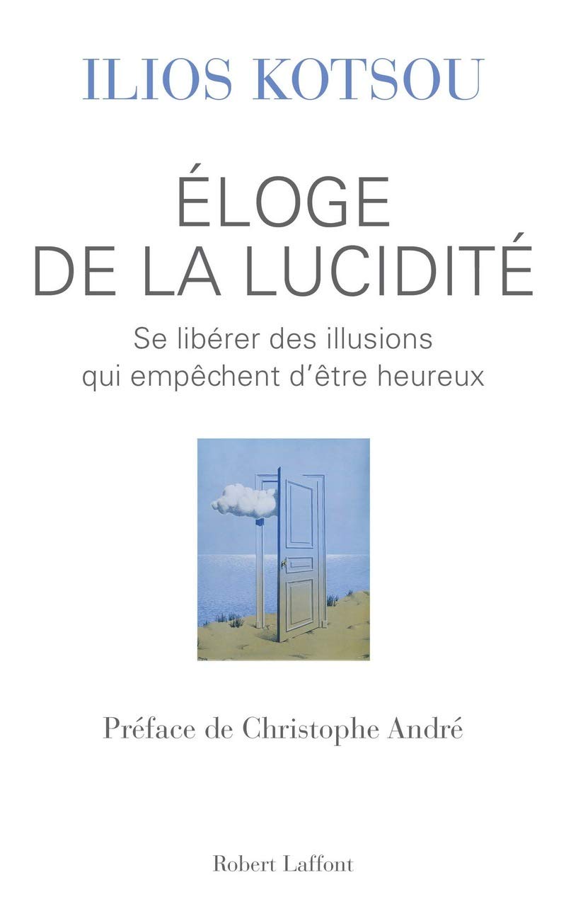 Éloge de la lucidité : Se libérer des illusions qui empêchent d'être heureux 9782221137079