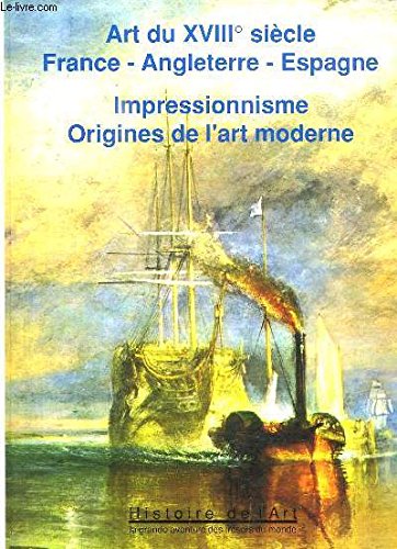 Art du XVIIIe siècle. France - Angleterre - Espagne. Impressionnisme. Origines de l art moderne