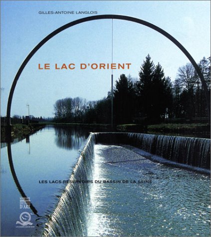 Lac d'orient. les lacs reservoirs du bassin de la seine (le) 9782850567780