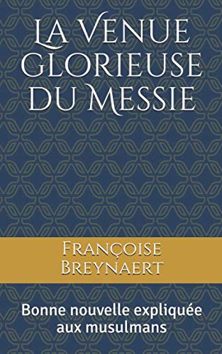 La Venue glorieuse du Messie: Bonne nouvelle expliquée aux musulmans 9781094657486