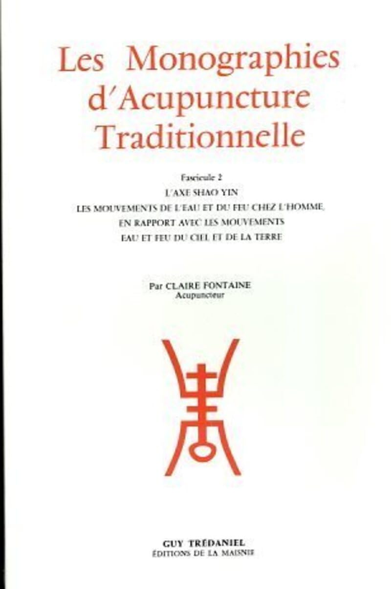 Monographies d'acupuncture Traditionnelle, fascicule 2 - l'axe SHAO YIN 9782857071037