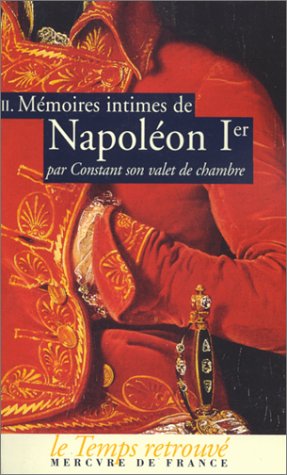 Mémoires intimes de Napoléon 1er par Constant, son valet de chambre (Tome 2) 9782715222144